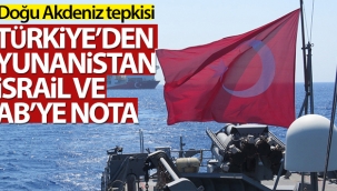 Türkiye'den Yunanistan, İsrail ve AB'ye nota