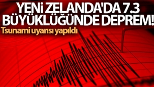 Yeni Zelanda'da 7.3 büyüklüğünde deprem! Tsunami uyarısı yapıldı