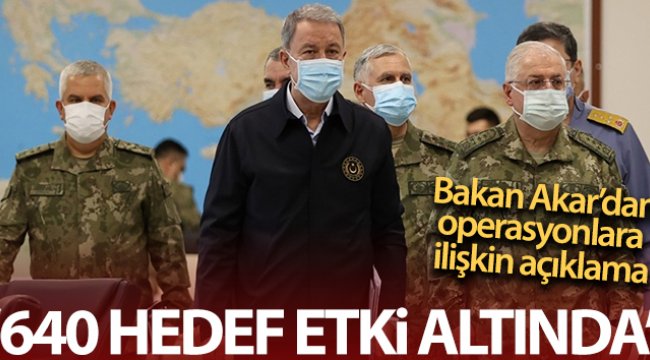 Bakan Akar: '640 hedef ateş altına alınmıştır'