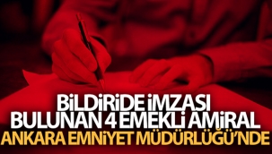 Bildiride imzası bulunan 4 emekli amiral, Ankara Emniyet Müdürlüğü'nde