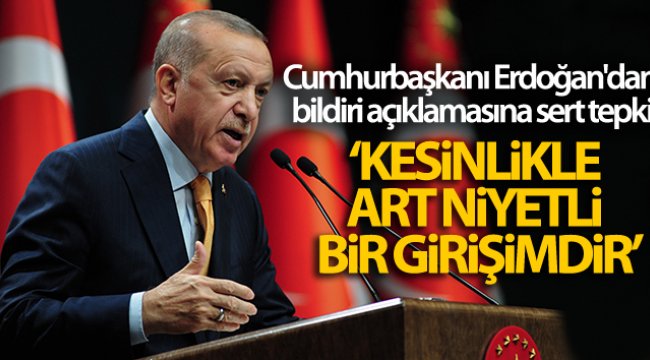 Cumhurbaşkanı Erdoğan'dan bildiri açıklamasına sert tepki