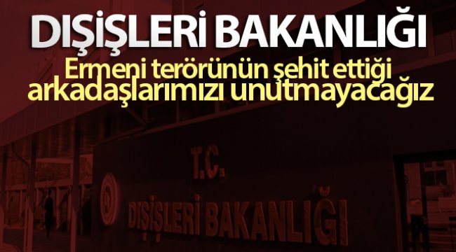 Dışişleri Bakanlığı: Ermeni terörünün şehit ettiği arkadaşlarımızı unutmayacağız