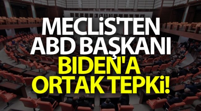 Meclis'ten ABD Başkanı Biden'a ortak tepki