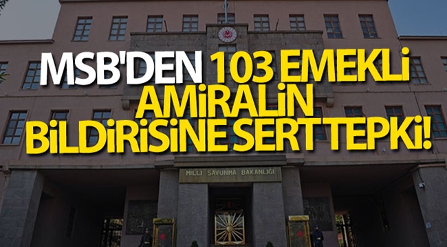 MSB'den 103 emekli amirale sert tepki