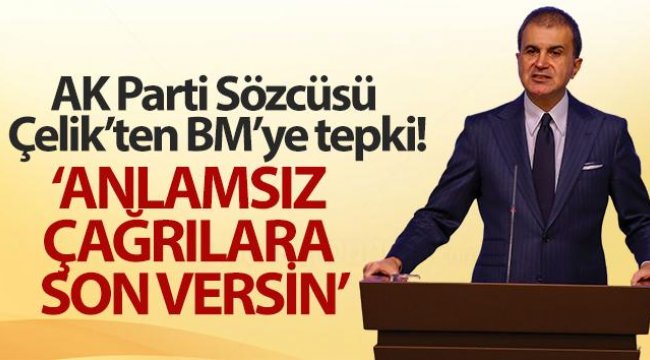 AK Parti Sözcüsü Çelik'ten BM'ye tepki!