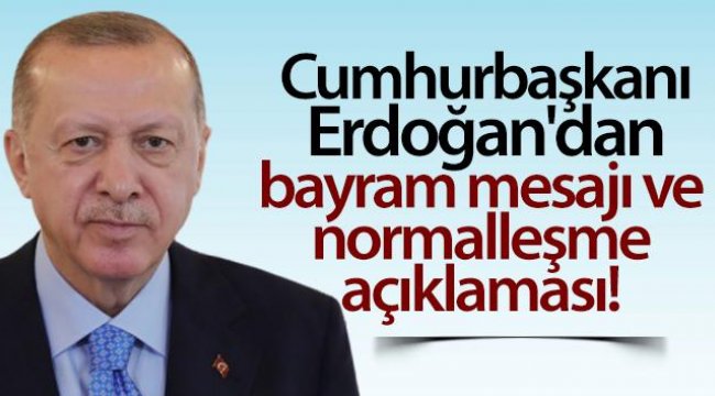 Cumhurbaşkanı Erdoğan'dan bayram mesajı ve normalleşme açıklaması!