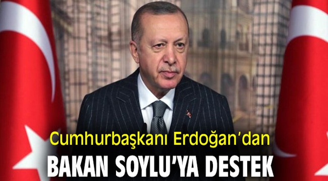 Cumhurbaşkanı Erdoğan'dan Süleyman Soylu'ya destek