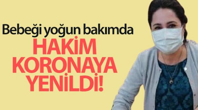 Hakim koronadan hayatını kaybetti, 6 aylık bebeği yoğun bakımda