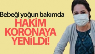Hakim koronadan hayatını kaybetti, 6 aylık bebeği yoğun bakımda
