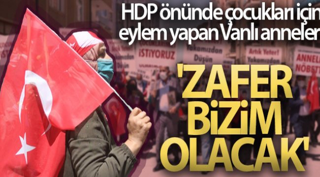 HDP önünde çocukları için eylem yapan Vanlı anneler: 'Zafer bizim olacak'