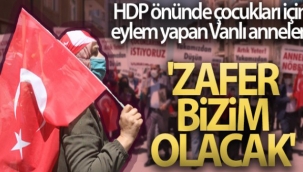 HDP önünde çocukları için eylem yapan Vanlı anneler: 'Zafer bizim olacak'