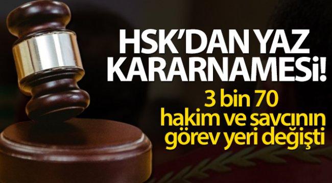 HSK'nın yaz kararnamesiyle 3 bin 70 hakim ve savcının görev yeri değişti