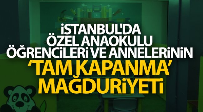 İstanbul'da binlerce çalışan anne bu kararı bekliyor