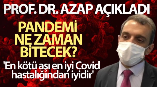 Prof. Dr. Azap açıkladı! Pandemi ne zaman bitecek?