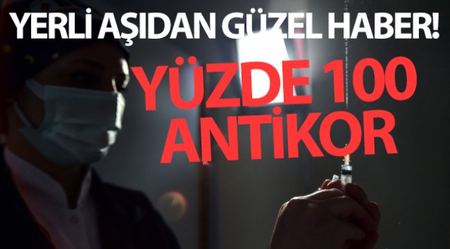 Yerli aşıdan güzel haber! Yüzde 100 antikor oluşturdu