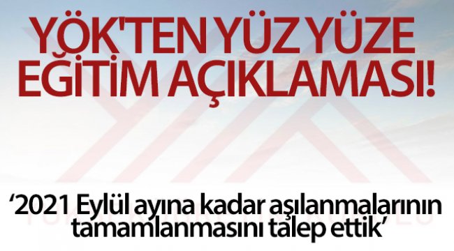 YÖK üniversitelerde yüz yüze öğretimin başlatılması için harekete geçti