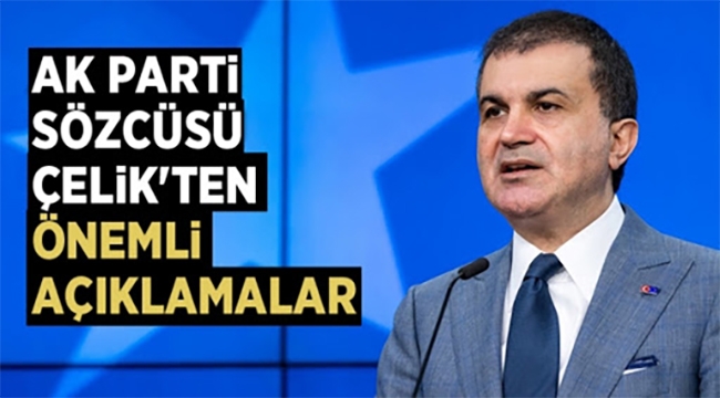 AK Parti Sözcüsü Ömer Çelik'ten önemli açıklamalar