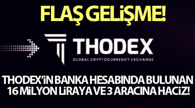 Thodex'in banka hesabında bulunan 16 milyon lira paraya ve 3 aracına haciz konuldu