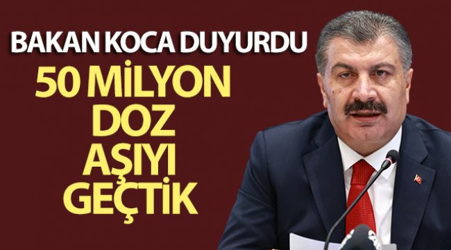 Sağlık Bakanı Fahrettin Koca duyurdu: 50 milyon doz aşıyı geçtik