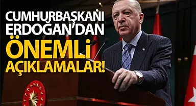 Cumhurbaşkanı Erdoğan'dan önemli açıklamalar