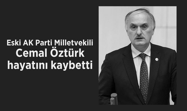 Eski AK Parti Milletvekili Cemal Öztürk hayatını kaybetti