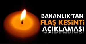 Bakanlık'tan Flaş Kesinti Açıklaması