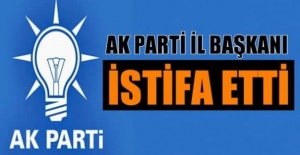 AK Parti İl Başkanı İstifa Etti!