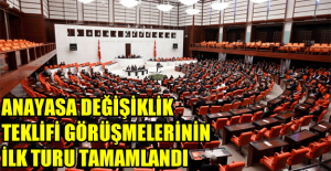 Anayasa değişiklik teklifi görüşmelerinin ilk turu tamamlandı