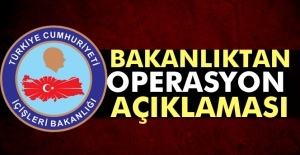 Bakanlıktan Operasyon Açıklaması