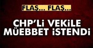 CHP'li Vekile Müebbet İstendi