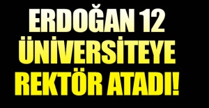Cumhurbaşkanı Erdoğan, 12 üniversiteye rektör atadı