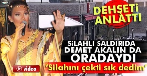 Demet Akalın dehşet anlarını anlattı
