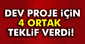 Dev proje için 4 ortak teklif verdi