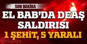El Bab'da askerimize saldırı oldu! Şehit ve yaralılar var
