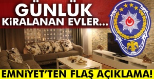 Emniyetten Flaş açıklama: Günlük kiralanan evler...