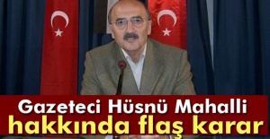 Gazeteci Hüsnü Mahalli Hakkında Flaş Karar!