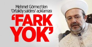 Görmez'den 'Ortaköy saldırısı' açıklaması
