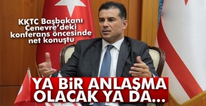 KKTC Başbakanı Cenevre’deki konferans öncesinde net konuştu