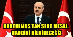 Kurtulmuş'tan sert mesaj: Haddini bildireceğiz