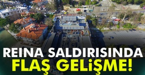 Reina saldırısında flaş gelişme!