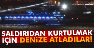Saldırıdan kurtulmak için denize atladılar