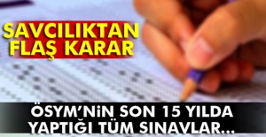 Savcılık ÖSYM’nin son 15 yılda yaptığı sınavları inceleyecek