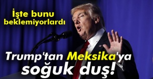 Trump’tan Meksika’ya Soğuk Duş!
