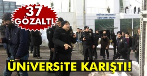 Üniversite Karıştı: 37 gözaltı