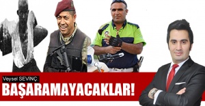 Veysel SEVİNÇ: ''Başaramayacaklar!''