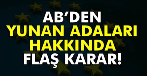 AB'den Yunan Adaları Hakkında Flaş Karar!