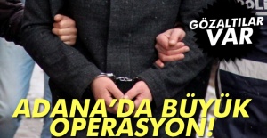 Adana'da büyük operasyon!