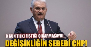 Başbakan Binali Yıldırım: Değişikliğinin sebebi CHP