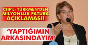 CHP'li Türkmen milyonluk faturasının arkasında durdu