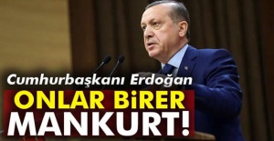 Cumhurbaşkanı Erdoğan: Onlar birer mankurt